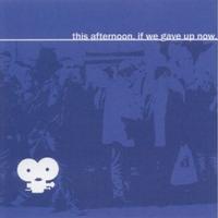 This Afternoon - If We Gave Up Now (Cover Artwork)