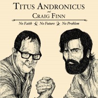 Titus Andronicus / Craig Finn - No Faith / No Future / No Problem