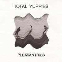 Total Yuppies - Pleasantries