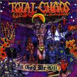 Total Chaos - In God We Kill