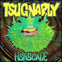 Tsugnarly - Fishscale