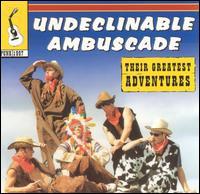 The Undeclinables - Their Greatest Adventures (as Undeclinable Ambuscade)