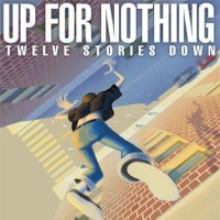 Up for Nothing - Twelve Stories Down