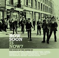 Various - How Soon Is Now? The Songs Of The Smiths