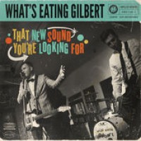 What's Eating Gilbert - That New Sound You're Looking For