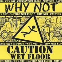 Why Not - Caution Wet Floor (Cover Artwork)