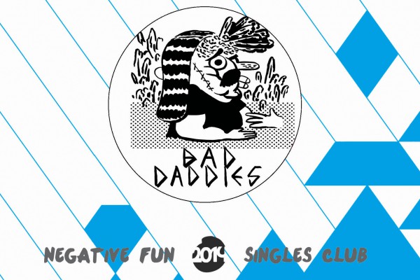 Bad Daddies: 'Negative Fun Records 2014 Singles Club'