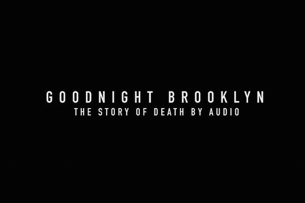 Trailer released for 'Goodnight Brooklyn: The Story of Death By Audio'