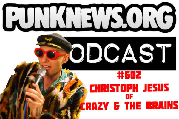 Listen to Punknews Podcast #602 - Christoph Jesus of Crazy and the Brains!