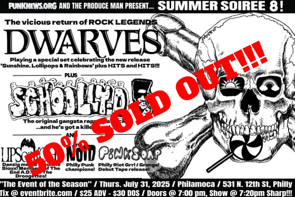 Summer Soiree 8 with Dwarves and Schoolly-D in Philly is now 50% sold out!!!