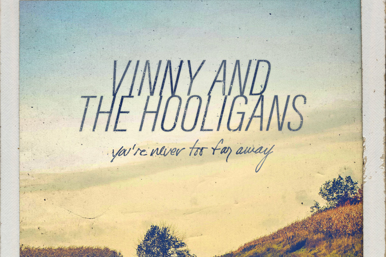 Vinny and The Hooligans: 'You're Never Too Far Away'