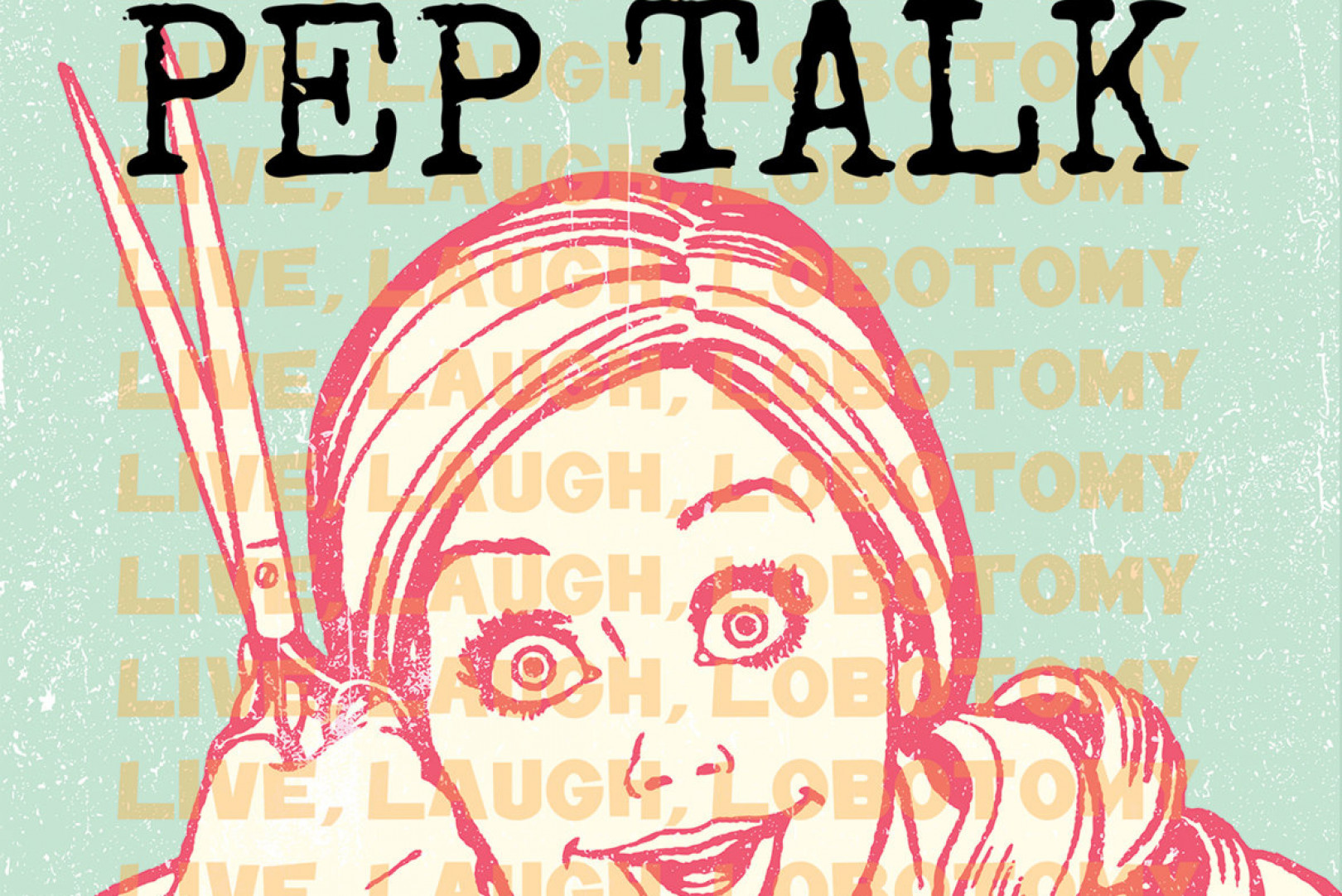 Pep Talk: 'Live Laugh Lobotomy'