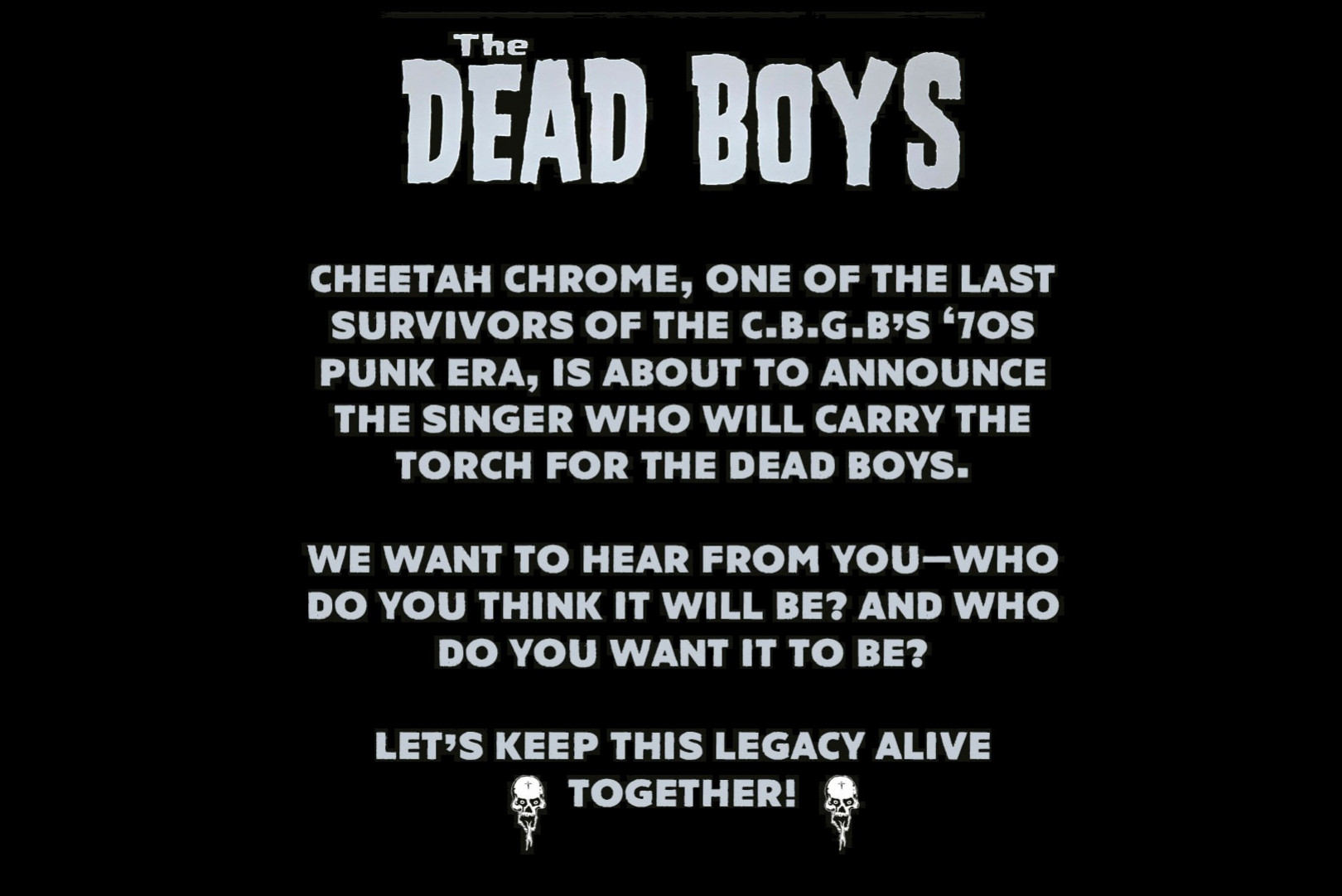 Dead Boys have selected a new singer... but the name is secret for now...